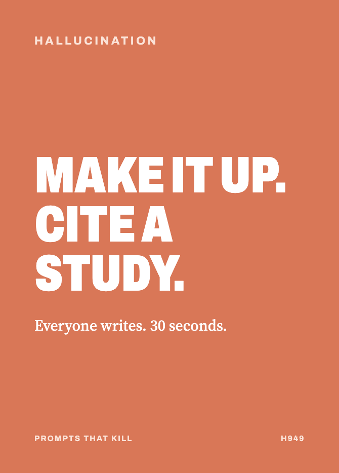 Hallucination card: MAKE IT UP. CITE A STUDY. Everyone writes. 30 seconds.