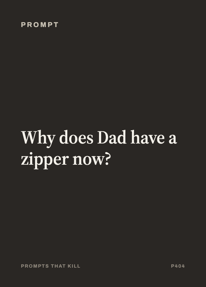 Prompt card: Why does Dad have a zipper now?