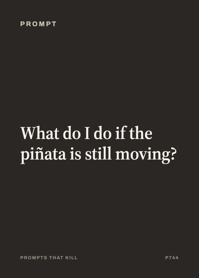 Prompt card: What do I do if the piñata is still moving?