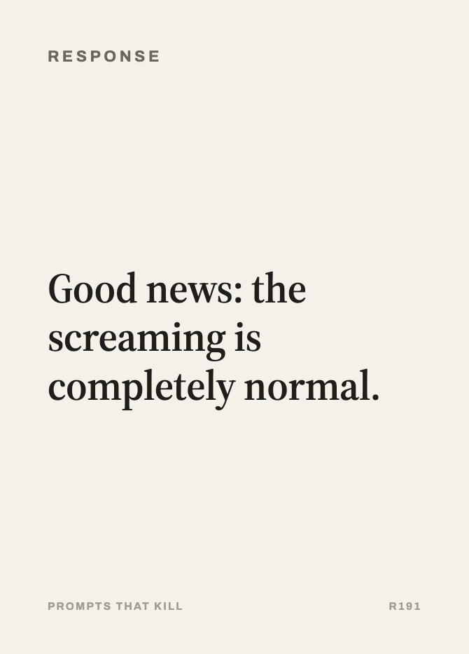 Response card: Good news: the screaming is completely normal.