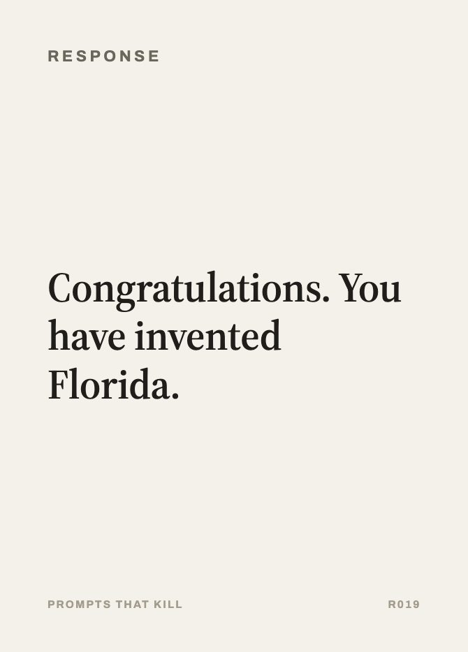 Response card: Congratulations. You have invented Florida.