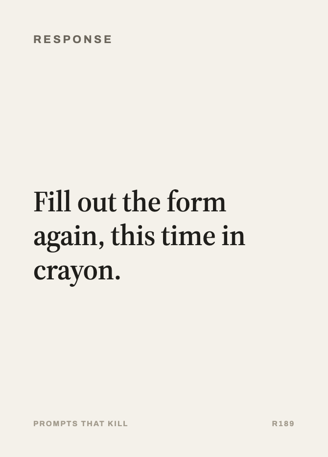 Response card: Fill out the form again, this time in crayon.
