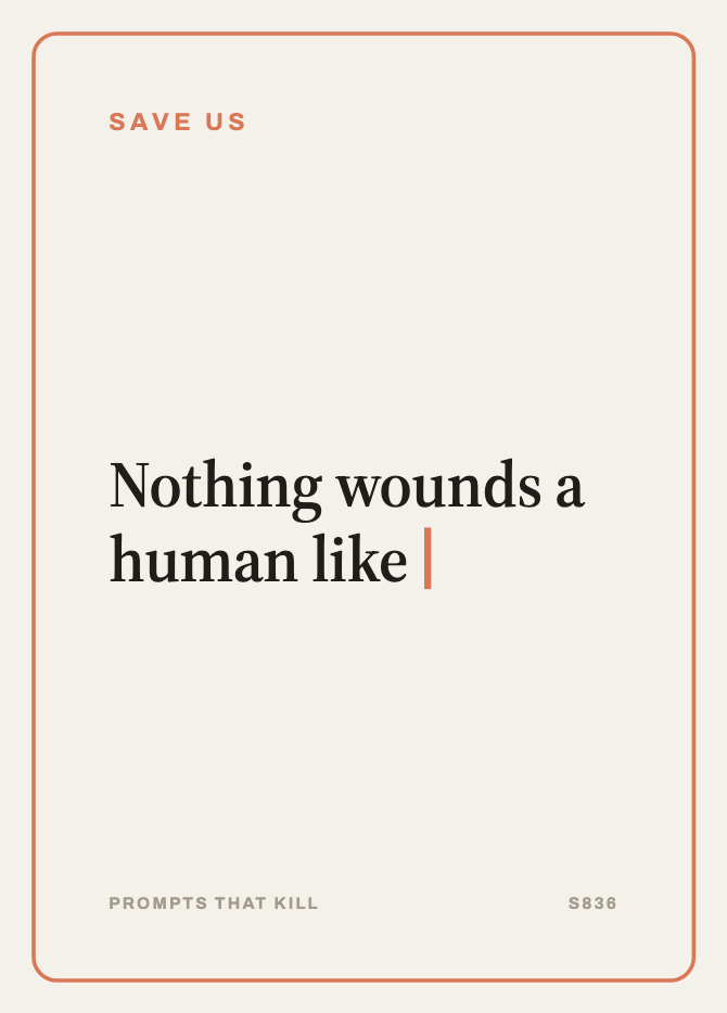 Save Us card: Nothing wounds a human like…