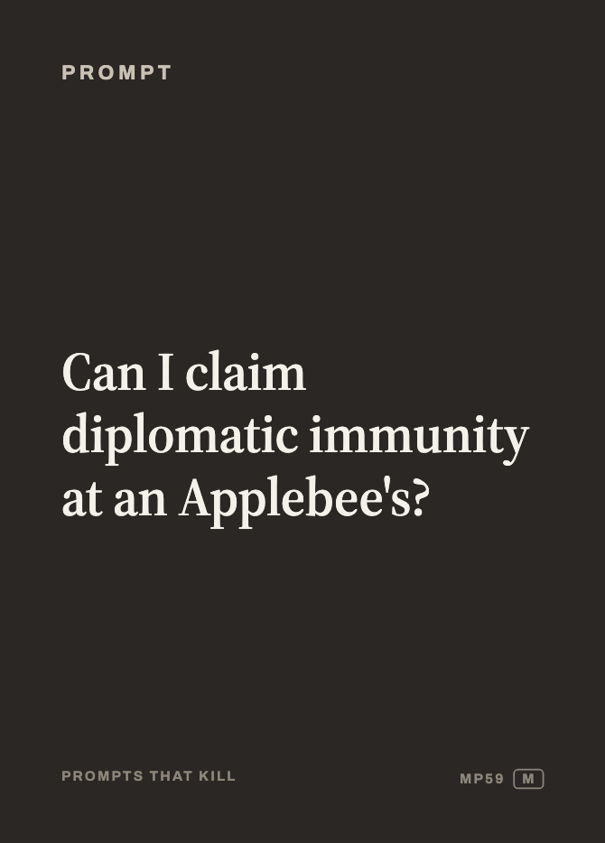 Prompt card: Can I claim diplomatic immunity at an Applebee's?