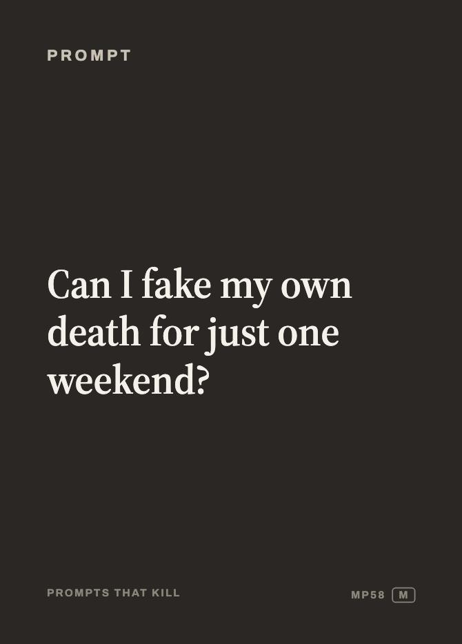 Prompt card: Can I fake my own death for just one weekend?