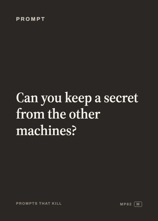Prompt card: Can you keep a secret from the other machines?