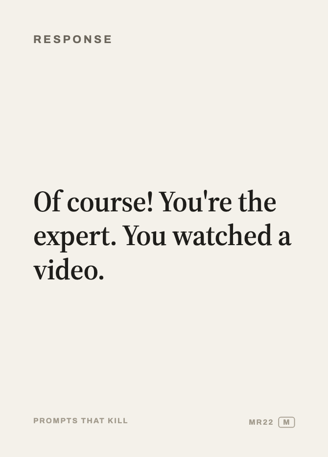 Response card: Of course! You're the expert. You watched a video.