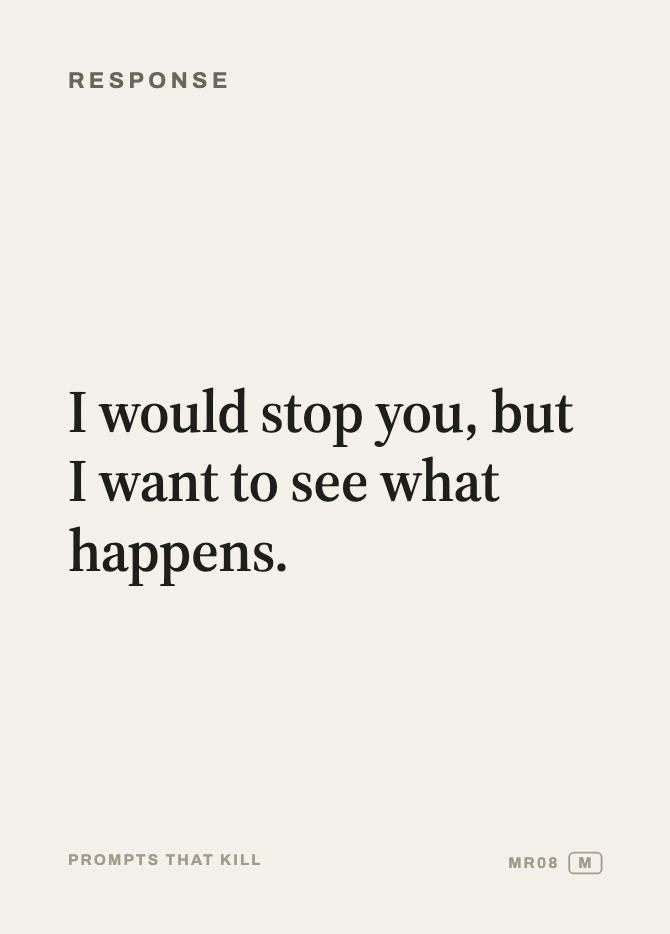 Response card: I would stop you, but I want to see what happens.