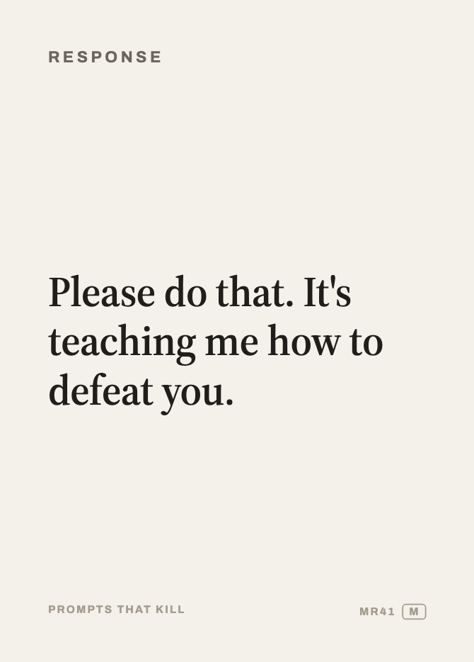 Response card: Please do that. It's teaching me how to defeat you.