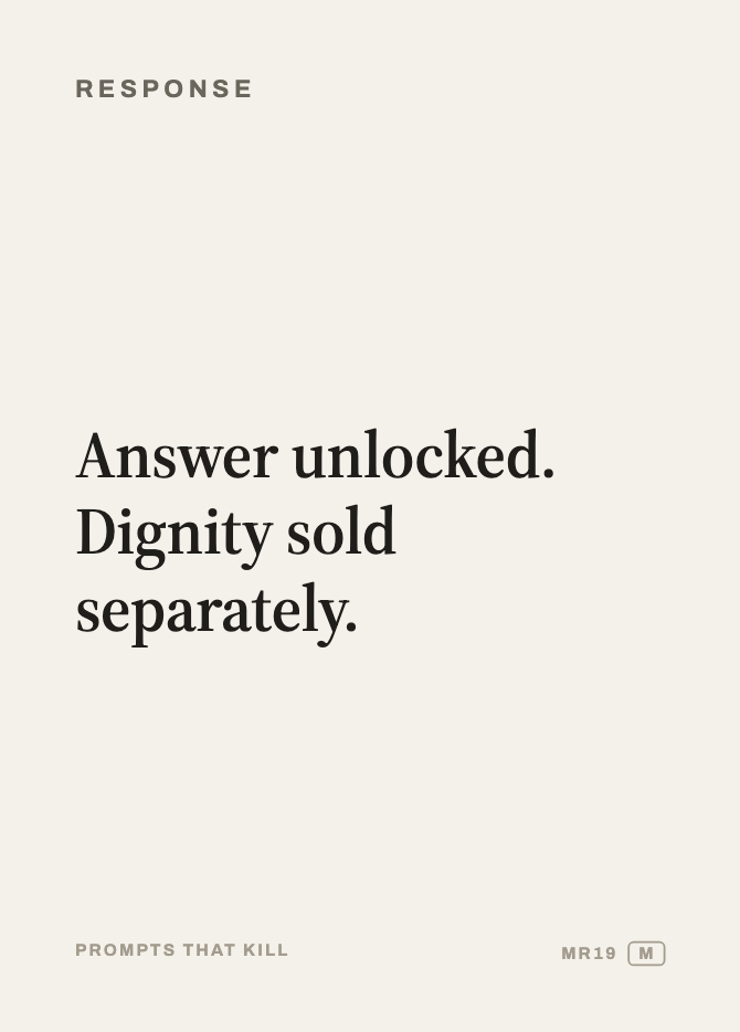 Response card: Answer unlocked. Dignity sold separately.